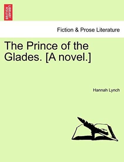 The Prince of the Glades. [A Novel.] Vol. I
