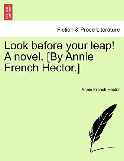 Look Before Your Leap! a Novel. [By Annie French Hector.]