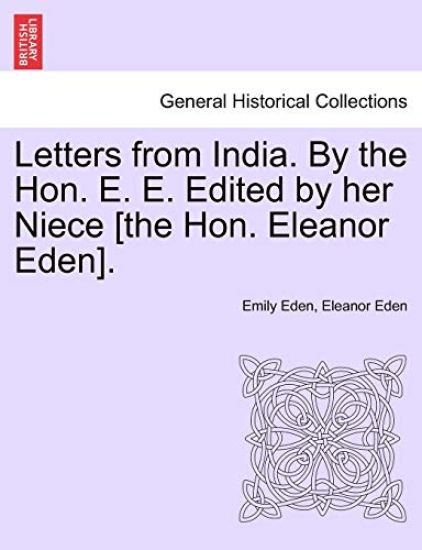 Letters from India. by the Hon. E. E. Edited by Her Niece [The Hon. Eleanor Eden].