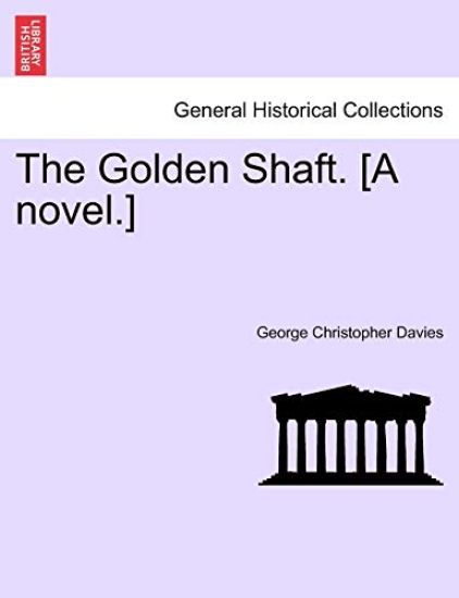 The Golden Shaft. [A Novel.] Vol. I