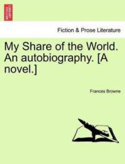 My Share of the World. an Autobiography. [A Novel.]