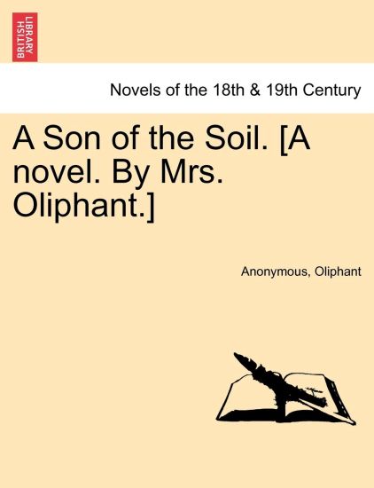 A Son of the Soil. [A Novel. by Mrs. Oliphant.]