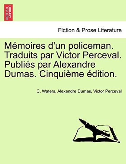 Memoires D'Un Policeman. Traduits Par Victor Perceval. Publies Par Alexandre Dumas. Cinquieme Edition.