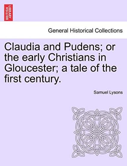 Claudia and Pudens; Or the Early Christians in Gloucester; A Tale of the First Century.