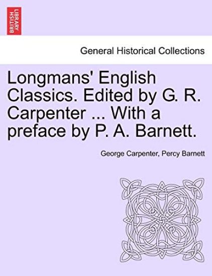 Longmans' English Classics. Edited by G. R. Carpenter ... with a Preface by P. A. Barnett.