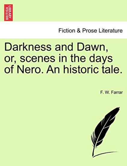 Darkness and Dawn, Or, Scenes in the Days of Nero. an Historic Tale.