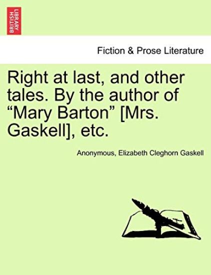 Right at Last, and Other Tales. by the Author of Mary Barton [Mrs. Gaskell], Etc.