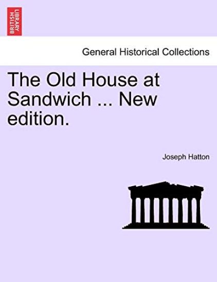 The Old House at Sandwich ... New Edition.