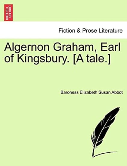 Algernon Graham, Earl of Kingsbury. [A Tale.]