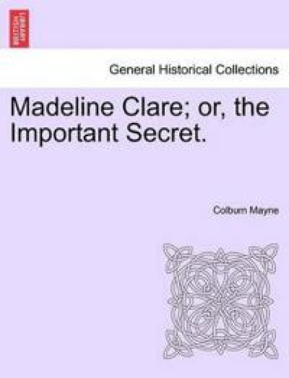 Madeline Clare; Or, the Important Secret.