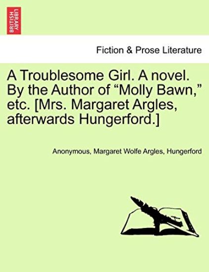 A Troublesome Girl. a Novel. by the Author of "Molly Bawn," Etc. [Mrs. Margaret Argles, Afterwards Hungerford.]