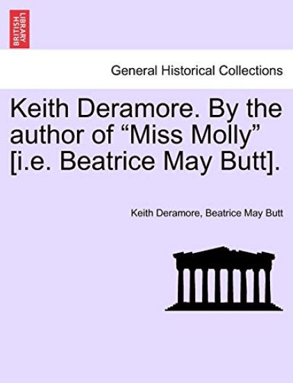 Keith Deramore. by the Author of "Miss Molly" [I.E. Beatrice May Butt].