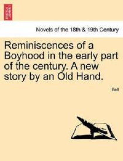 Reminiscences of a Boyhood in the Early Part of the Century. a New Story by an Old Hand.