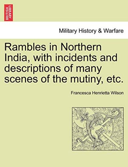 Rambles in Northern India, with Incidents and Descriptions of Many Scenes of the Mutiny, Etc.