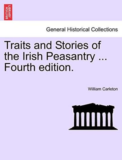 Traits and Stories of the Irish Peasantry ... Fourth Edition.