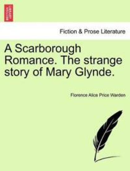 A Scarborough Romance. the Strange Story of Mary Glynde.