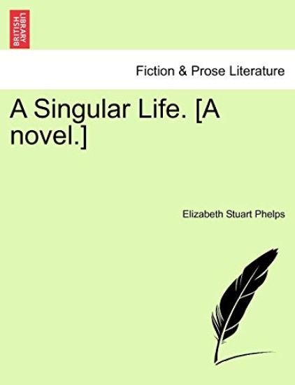 A Singular Life. [A Novel.]