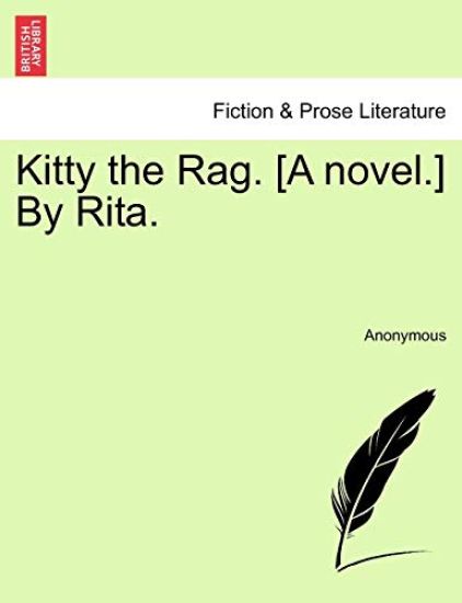 Kitty the Rag. [A Novel.] by Rita.