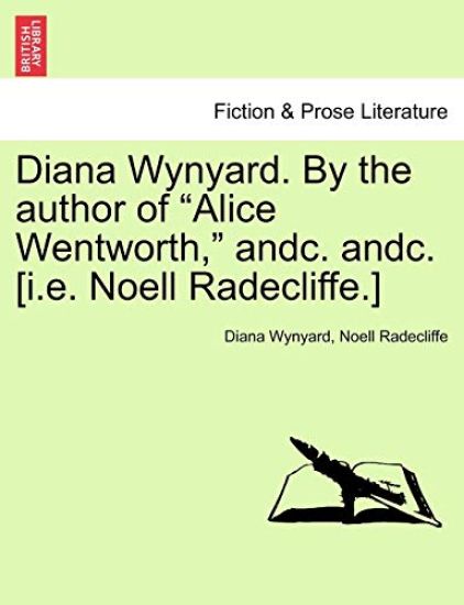 Diana Wynyard. by the Author of "Alice Wentworth," Andc. Andc. [I.E. Noell Radecliffe.]