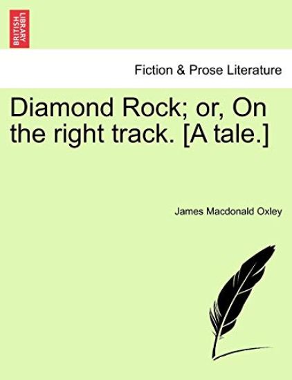 Diamond Rock; Or, on the Right Track. [A Tale.]