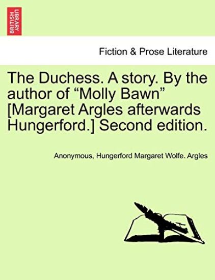 The Duchess. a Story. by the Author of "Molly Bawn" [Margaret Argles Afterwards Hungerford.] Second Edition.