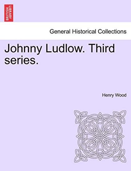 Johnny Ludlow. Third Series.
