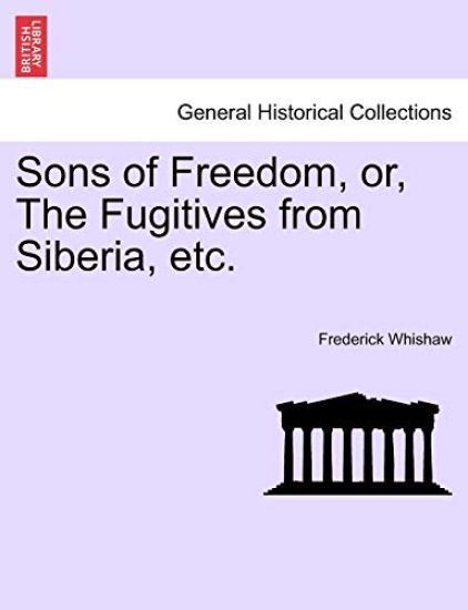 Sons of Freedom, Or, the Fugitives from Siberia, Etc.