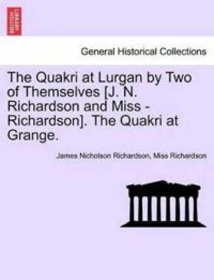 The Quakri at Lurgan by Two of Themselves [J. N. Richardson and Miss - Richardson]. the Quakri at Grange.