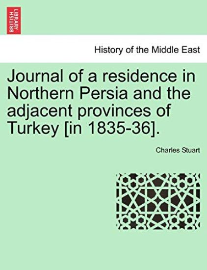 Journal of a Residence in Northern Persia and the Adjacent Provinces of Turkey [In 1835-36].