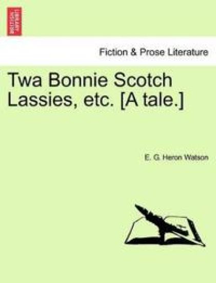 TWA Bonnie Scotch Lassies, Etc. [A Tale.]