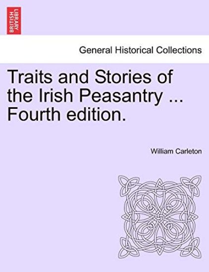 Traits and Stories of the Irish Peasantry ... Fourth Edition.