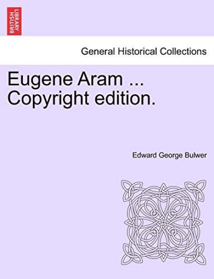 Eugene Aram ... Copyright Edition.