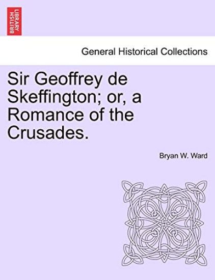 Sir Geoffrey de Skeffington; Or, a Romance of the Crusades.