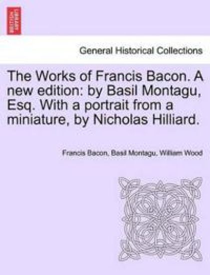 The Works of Francis Bacon. A new edition