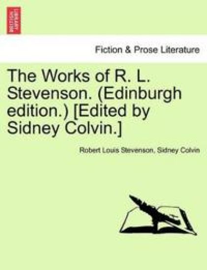 The Works of R. L. Stevenson. (Edinburgh Edition.) [edited by Sidney Colvin.]