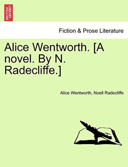 Alice Wentworth. [A novel. By N. Radecliffe.]