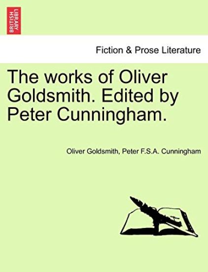 The Works of Oliver Goldsmith. Edited by Peter Cunningham.