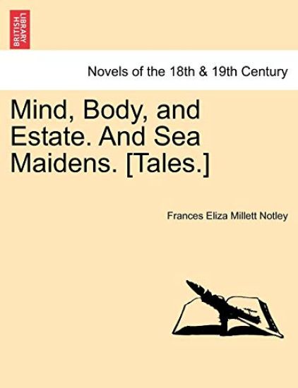 Mind, Body, and Estate. and Sea Maidens. [Tales.]