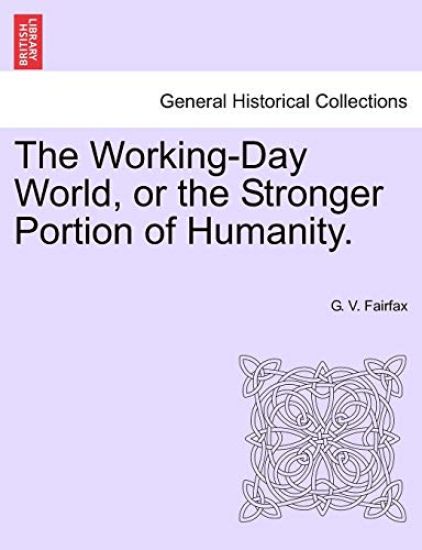The Working-Day World, or the Stronger Portion of Humanity.