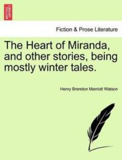 The Heart of Miranda, and Other Stories, Being Mostly Winter Tales.