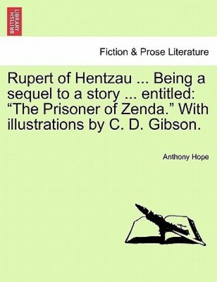 Rupert of Hentzau ... Being a Sequel to a Story ... Entitled