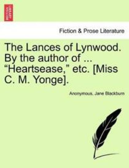 The Lances of Lynwood. by the Author of ... "Heartsease," Etc. [Miss C. M. Yonge].