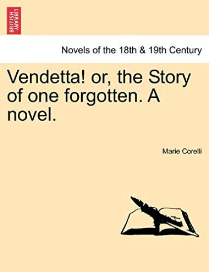 Vendetta! Or, the Story of One Forgotten. a Novel. Vol.I