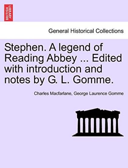 Stephen. a Legend of Reading Abbey ... Edited with Introduction and Notes by G. L. Gomme.