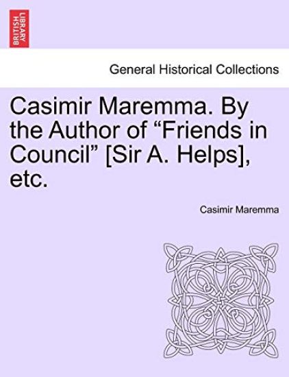 Casimir Maremma. by the Author of Friends in Council [Sir A. Helps], Etc.Vol. II.