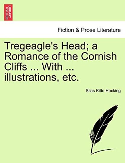 Tregeagle's Head; A Romance of the Cornish Cliffs ... with ... Illustrations, Etc.