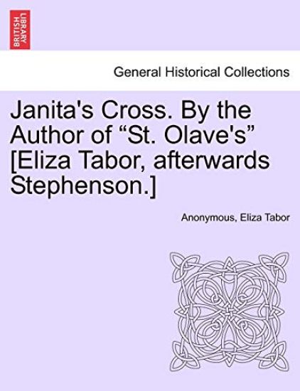 Janita's Cross. by the Author of "St. Olave's" [Eliza Tabor, Afterwards Stephenson.] Vol. III.