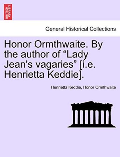 Honor Ormthwaite. by the Author of "Lady Jean's Vagaries" [I.E. Henrietta Keddie].