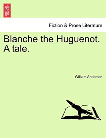 Blanche the Huguenot. a Tale.