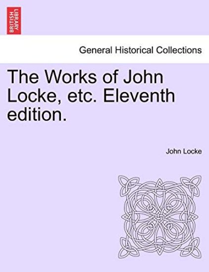 The Works of John Locke, Etc. Eleventh Edition.